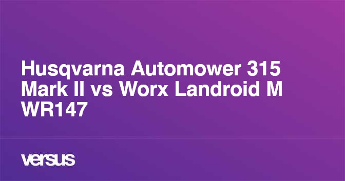 Husqvarna Automower 315 Mark II vs Worx Landroid M WR147 What is