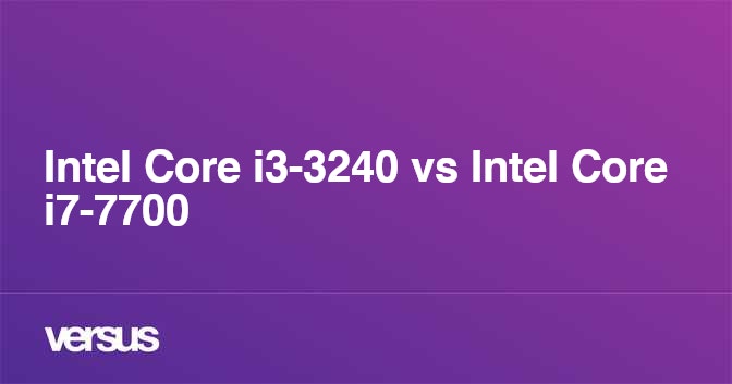 Intel Core i3-3240 vs Intel Core i7-7700: What is the difference?