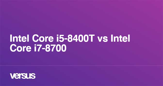 Intel Core i5-8400T vs Intel Core i7-8700﻿: What is the difference?