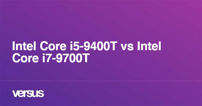 Intel Core i5-9400T vs Intel Core i7-9700T: What is the difference?