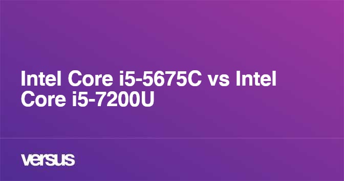 Intel Core i5-5675C vs Intel Core i5-7200U: What is the difference?