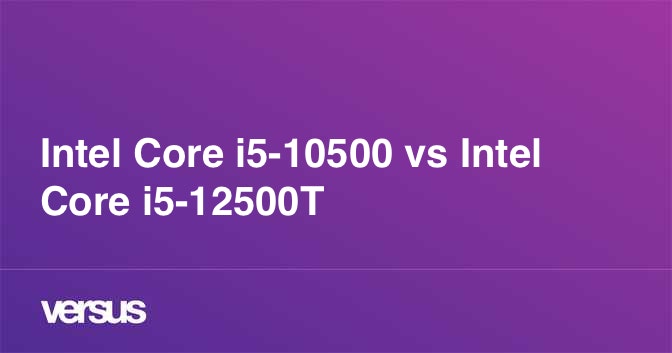 Intel Core i5-10500 vs Intel Core i5-12500T: What is the difference?