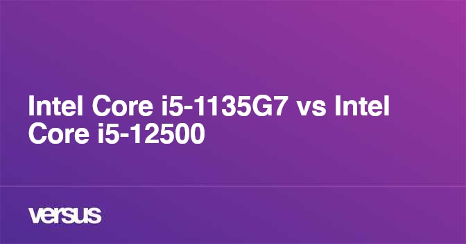 Intel Core i5-1135G7 vs Intel Core i5-12500: What is the difference?