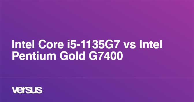 Intel Core i5-1135G7 vs Intel Pentium Gold G7400: What is the