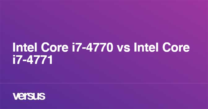 Intel Core i7-4770 vs Intel Core i7-4771: What is the difference?