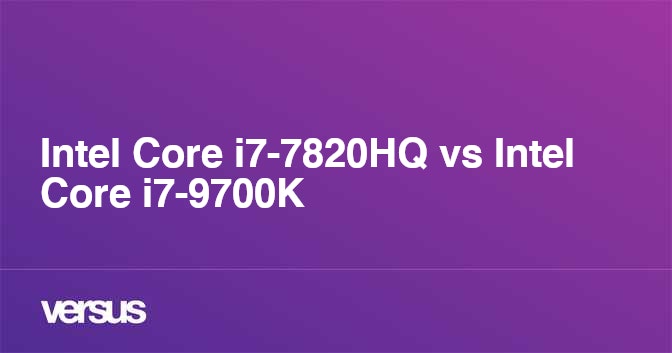 Intel Core i7-7820HQ vs Intel Core i7-9700K: What is the difference?