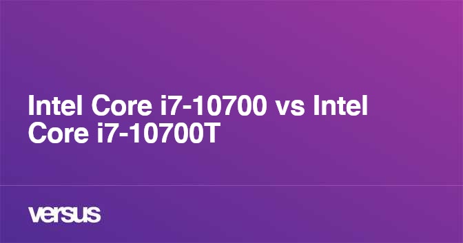 Intel Core i7-10700 vs Intel Core i7-10700T: What is the difference?