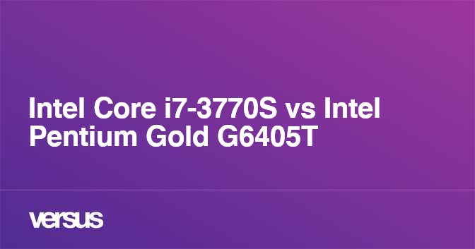 Intel Core i7-3770S vs Intel Pentium Gold G6405T: What is the