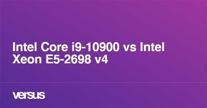 Intel Core i9-10900 vs Intel Xeon E5-2698 v4: What is the difference?