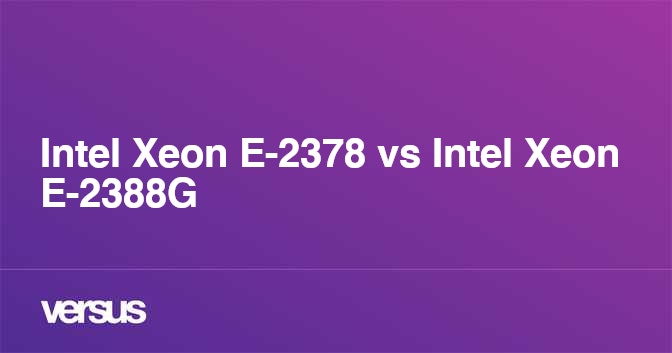 Intel Xeon E-2378 vs Intel Xeon E-2388G: What is the difference?