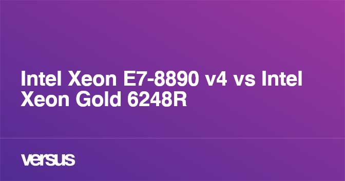 Intel Xeon E7-8890 v4 vs Intel Xeon Gold 6248R: What is the