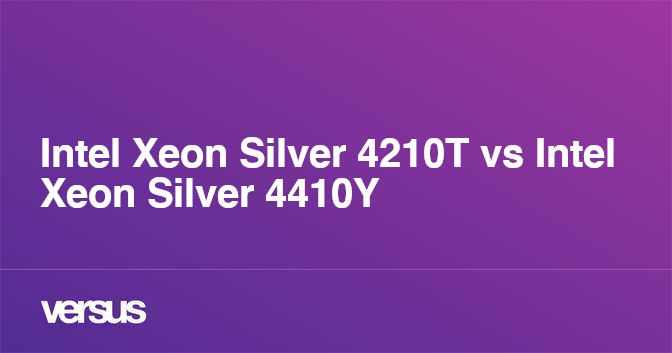 Intel Xeon Silver 4210T vs Intel Xeon Silver 4410Y: What is the