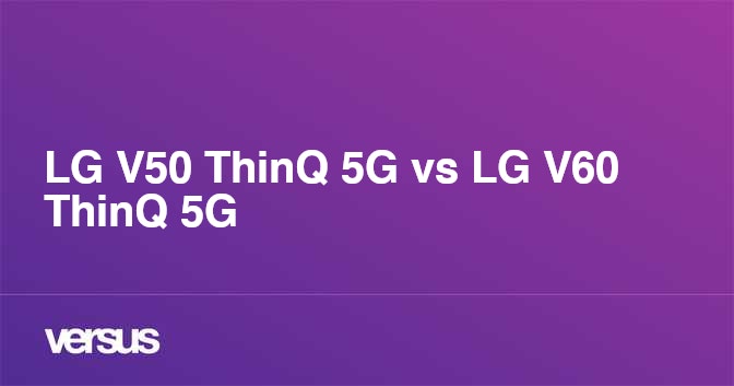 LG V50 ThinQ 5G vs LG V60 ThinQ 5G: What is the difference?