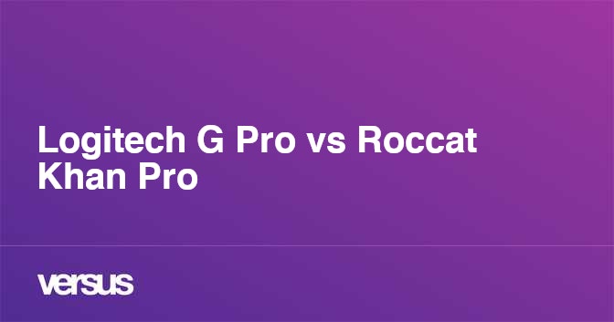 Logitech G Pro vs Roccat Khan Pro: What is the difference?