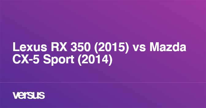 Lexus Rx 350 15 Vs Mazda Cx 5 Sport 14 What Is The Difference