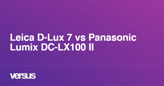 Leica D Lux 7 Vs Panasonic Lumix Dc Lx100 Ii What Is The Difference