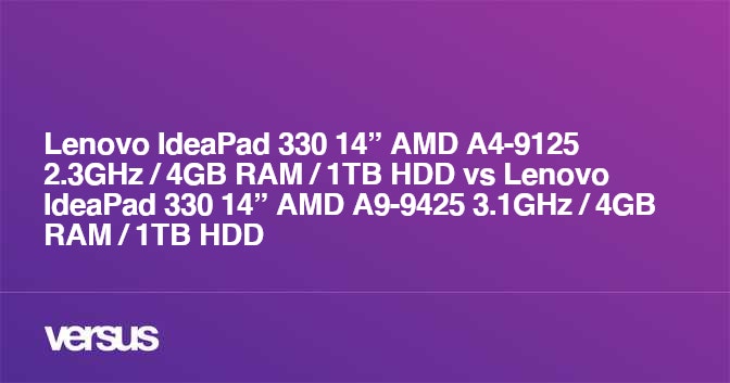 Lenovo Ideapad 330 14 Amd 9125 2 3ghz 4gb Ram 1tb Hdd Vs Lenovo Ideapad 330 14 Amd 9425 3 1ghz 4gb Ram 1tb Hdd What Is The Difference