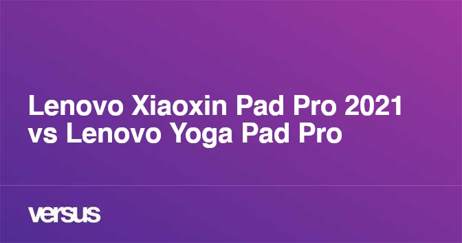 Lenovo Xiaoxin Pad Pro 2021 vs Lenovo Yoga Pad Pro: What is the