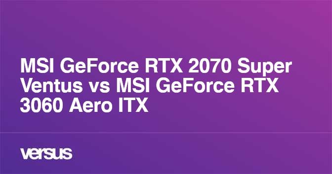 MSI GeForce RTX 2070 Super Ventus vs MSI GeForce RTX 3060 Aero ITX