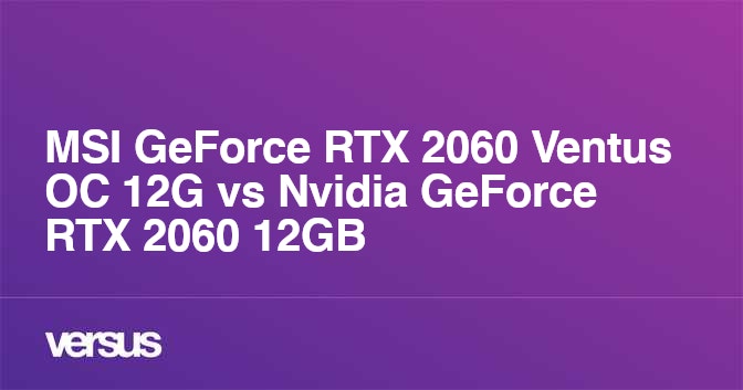 MSI GeForce RTX 2060 Ventus OC 12G vs Nvidia GeForce RTX 2060 12GB