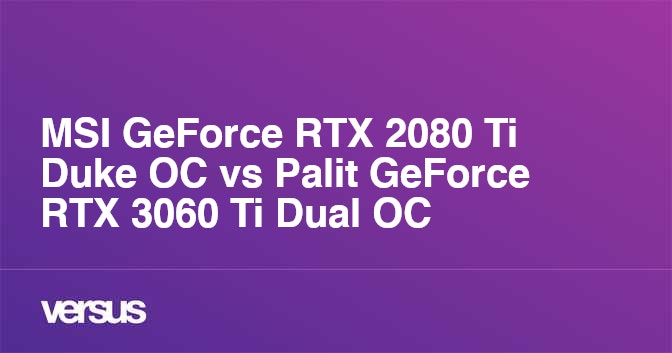 MSI GeForce RTX 2080 Ti Duke OC vs Palit GeForce RTX 3060 Ti Dual