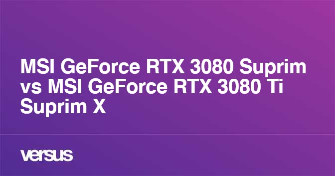 MSI GeForce RTX 3080 Suprim vs MSI GeForce RTX 3080 Ti Suprim X