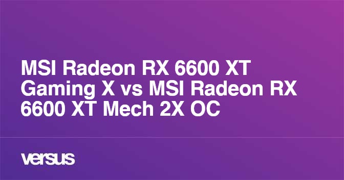 MSI Radeon RX 6600 XT Gaming X vs MSI Radeon RX 6600 XT Mech 2X OC