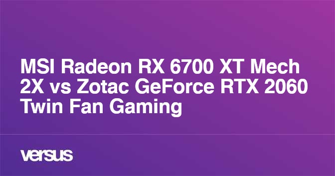 MSI Radeon RX 6700 XT Mech 2X vs Zotac GeForce RTX 2060 Twin Fan