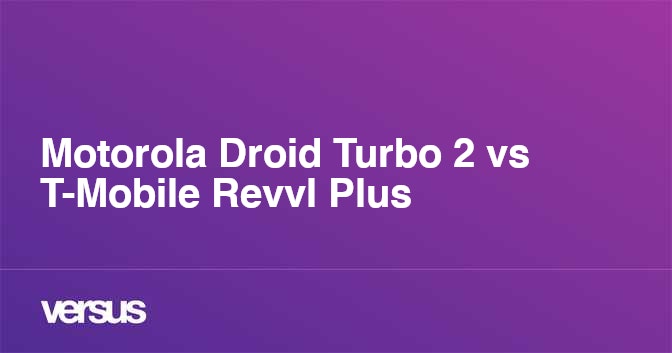 Motorola Droid Turbo 2 Vs T Mobile Revvl Plus Cual Es La Diferencia