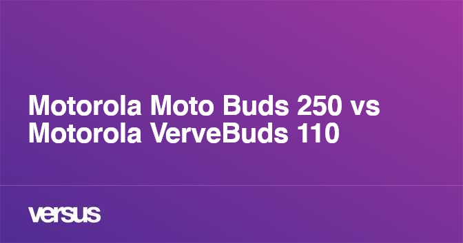 Motorola Moto Buds 250 vs Motorola VerveBuds 110 cu l es la