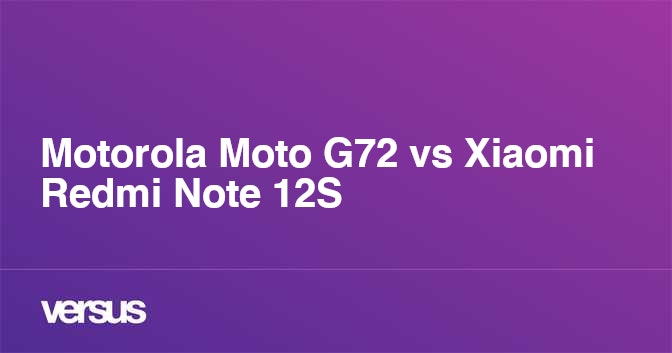 Motorola Moto G72 vs Xiaomi Redmi Note 12S: What is the difference?