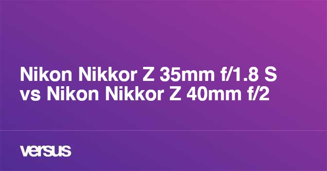 Nikon Z 40mm f/2 Vs 35mm 1.8 S / 50mm 1.8 S / Viltrox 35mm 1.8