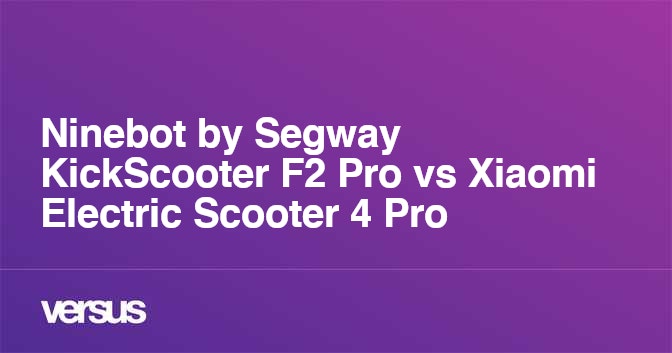 Ninebot By Segway Kickscooter F2 Pro Vs Xiaomi Electric Scooter 4 Pro