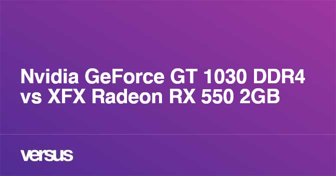 Gt 1030 vs rx clearance 550 2gb