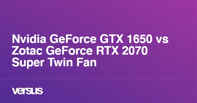 Nvidia GeForce GTX 1650 vs Zotac GeForce RTX 2070 Super Twin Fan