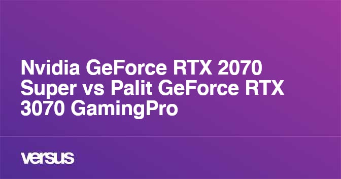 Nvidia GeForce RTX 2070 Super vs Palit GeForce RTX 3070 GamingPro