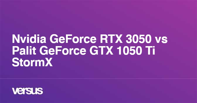 Nvidia GeForce RTX 3050 vs Palit GeForce GTX 1050 Ti StormX: What