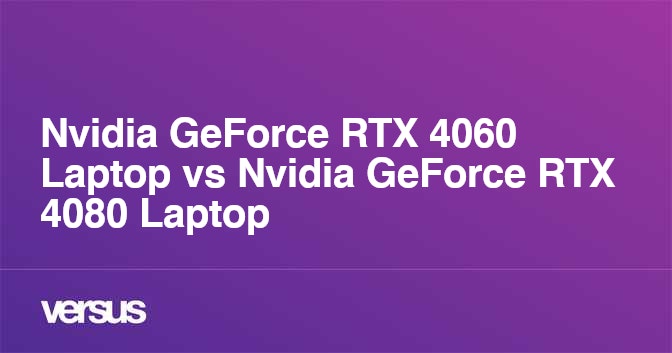 Nvidia Geforce Rtx 4060 Laptop Vs Nvidia Geforce Rtx 4080 Laptop What Is The Difference 3439