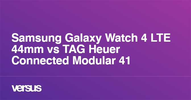 Samsung Galaxy Watch 4 LTE 44mm vs TAG Heuer Connected Modular 41