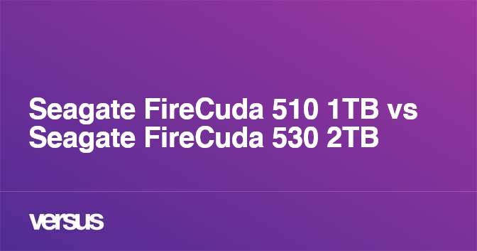 Vs tb. FIRECUDA 530.