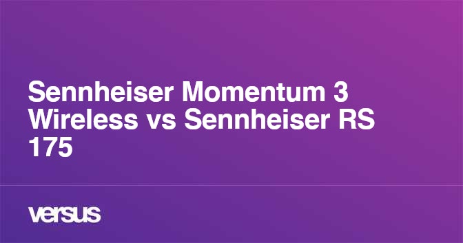 Sennheiser Momentum 3 Wireless Vs Sennheiser Rs 175 What Is The Difference