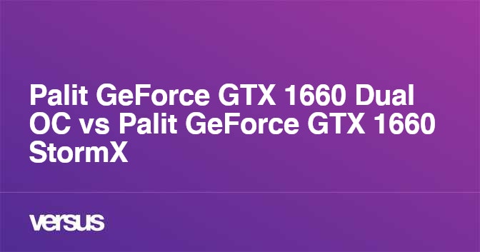 Palit GeForce GTX 1660 Dual OC vs Palit GeForce GTX 1660 StormX