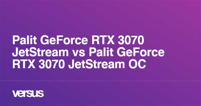 Palit GeForce RTX 3070 JetStream vs Palit GeForce RTX 3070