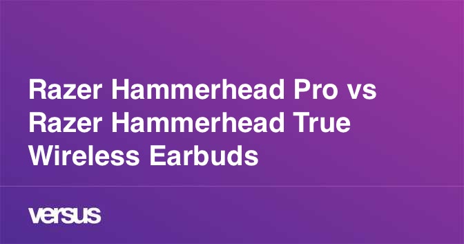 Razer Hammerhead Pro Vs Razer Hammerhead True Wireless Earbuds What Is The Difference