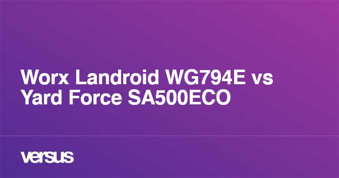 Worx Landroid WG794E vs Yard Force SA500ECO What is the difference