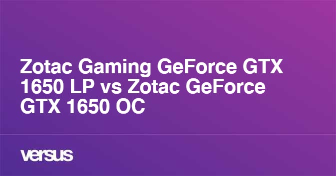 Zotac Gaming GeForce GTX 1650 LP vs Zotac GeForce GTX 1650 OC