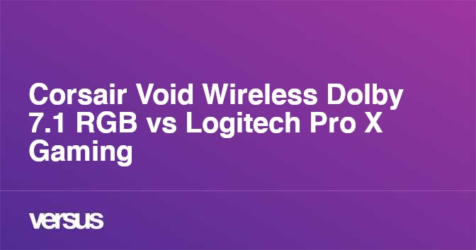 Corsair Void Wireless Dolby 7.1 RGB vs Logitech Pro X Gaming