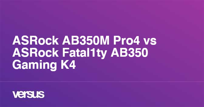 Asrock Ab350m Pro4 Vs Asrock Fatal1ty Ab350 Gaming K4 What Is The Difference Asrock Ab350m Pro4 Vs Asrock Fatal1ty Ab350 Gaming K4 What Is The Difference