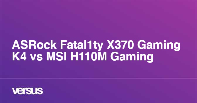 Asrock Fatal1ty X370 Gaming K4 Vs Msi H110m Gaming What Is The Difference Asrock Fatal1ty X370 Gaming K4 Vs Msi H110m Gaming What Is The Difference