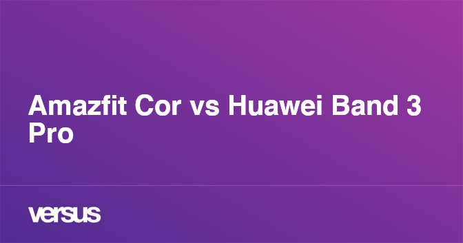 Xiaomi amazfit cor 2 2025 vs huawei band 3 pro